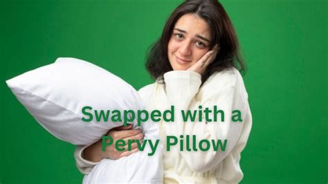 Swapped with a Pervy Pillow: Unraveling the Quirky Trend